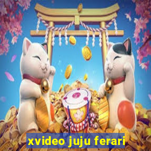 xvideo juju ferari